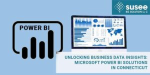 Unlocking Business Data Insights: Microsoft Power BI Solutions in Connecticut