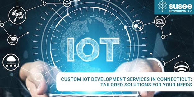 Custom IoT Development Services in Connecticut: Tailored Solutions for Your Needs