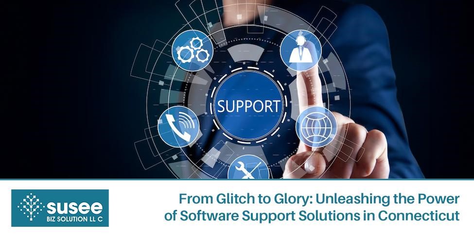 Software Support Solutions in Connecticut - From Glitch to Glory
