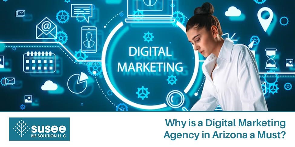 Why is a Digital Marketing Agency in Arizona a Must?